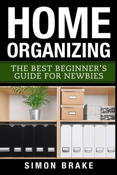 Home Organizing: The Best Beginner's Guide Fer Newbies