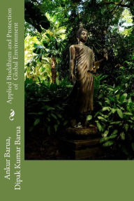 Title: Applied Buddhism and Protection of Global Environment, Author: Dipak Kumar Barua