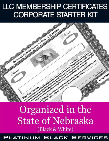 LLC Membership Certificates Corporate Starter Kit: Organized in the State of Nebraska (Black & White)