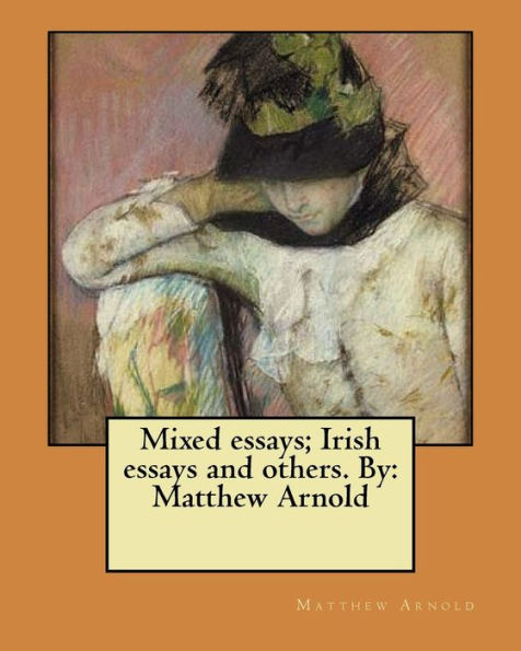 Mixed essays; Irish essays and others. By: Matthew Arnold