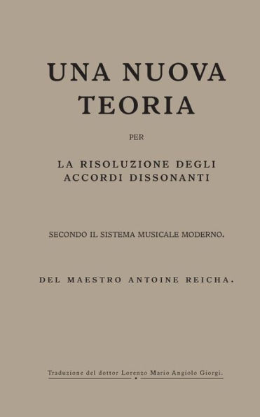 Una nuova teoria per la risoluzione degli accordi dissonanti secondo il Sistema Musicale Moderno: del maestro Antoine Reicha