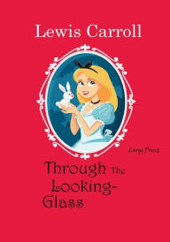 Title: Through the Looking-Glass: Large Print, Author: Lewis Carroll
