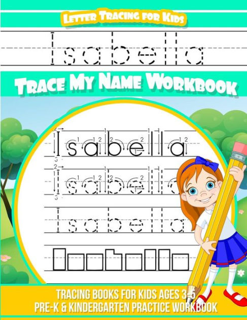 Letter Tracing for Kids Isabella Trace My Name Workbook: Tracing Books ...