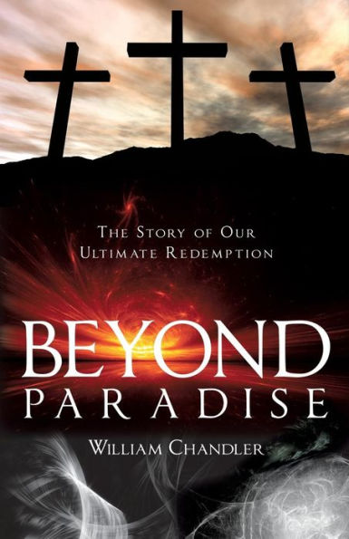 Beyond Paradise: The Story of our Ultimate Redemption.: