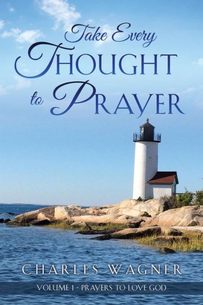 Take Every Thought to Prayer: Prayers Love God