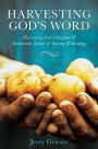 Harvesting God's Word: Discovering God's Original & Intentional System of Sowing & Reaping