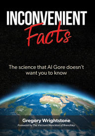 Title: Inconvenient Facts: The Science That Al Gore Doesn't Want You to Know, Author: Gregory Wrightstone