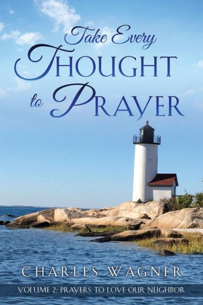 Take Every Thought to Prayer- Prayers Love Our Neighbor: Volume 2