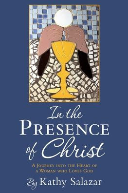 In the Presence of Christ: A Journey into the Heart of a Woman who Loves God