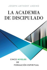 Title: La Academia de Discipulado, Author: Joseph Anthony Andino