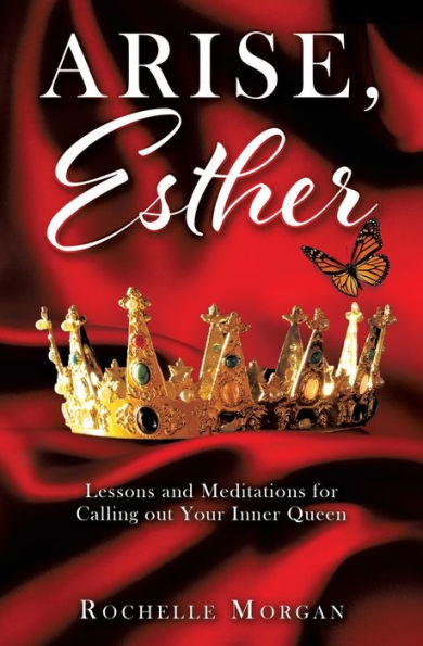 Arise, Esther: Lessons and Meditations for Calling out Your Inner Queen