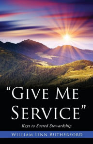 Title: Give Me Service, Author: William Linn Rutherford