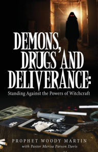 Title: Demons, Drugs and Deliverance, Author: Prophet Woody Martin