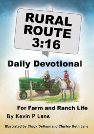 Title: RURAL ROUTE 3: 16 DAILY DEVOTIONAL For Farm and Ranch Life, Author: Kevin P Lane