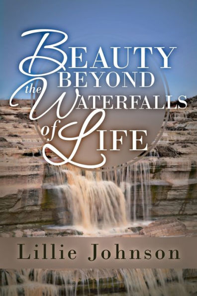 BEAUTY BEYOND THE WATERFALLS OF LIFE
