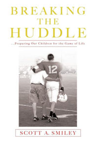 Title: Breaking the Huddle, Author: Scott A. Smiley