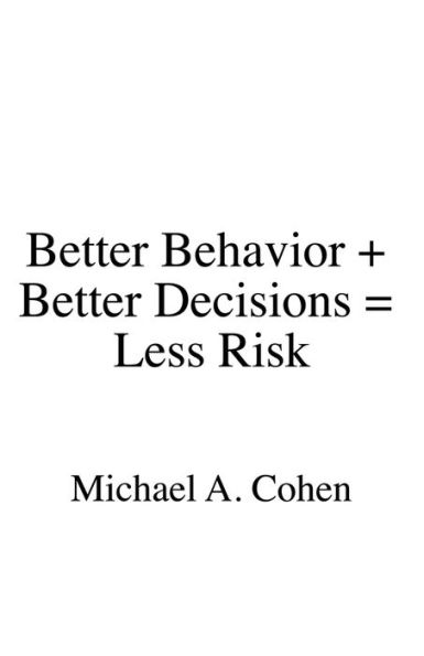 Better Behavior + Better Decisions = Less Risk