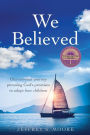 We Believed: Our ten-year journey pursuing God's promises to adopt four children