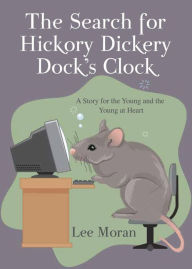 Title: The Search for Hickory Dickery Dock's Clock, Author: Lee Moran