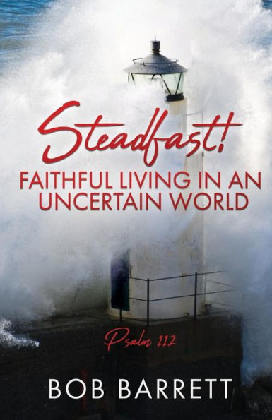 Steadfast! Faithful Living an Uncertain World