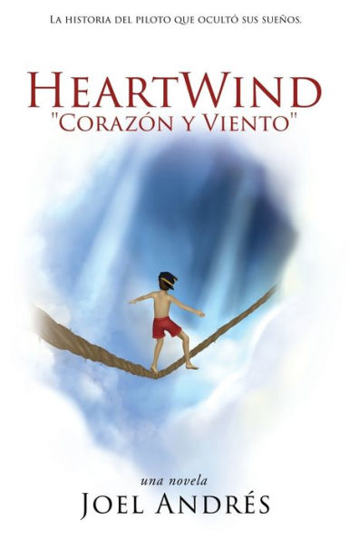 HeartWind "Corazon y Viento" (Spanish Edition): La historia del piloto que ocultï¿½ sus sueï¿½os.