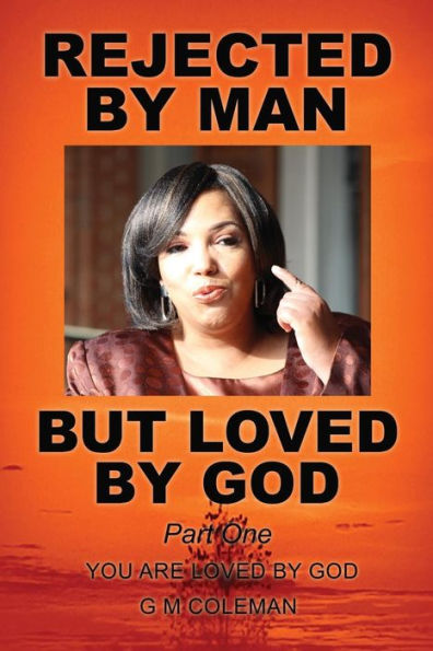 REJECTED BY MAN BUT LOVED GOD Part One