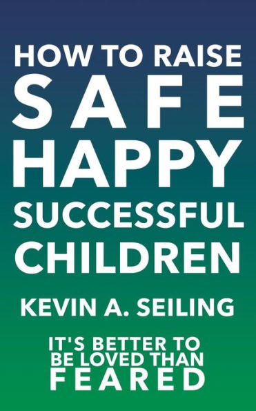 How to raise Safe, Happy, Successful Children