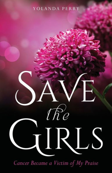 Save the Girls: Cancer Became a Victim of My Praise