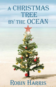 Title: A Christmas Tree by the Ocean, Author: Robin Harris