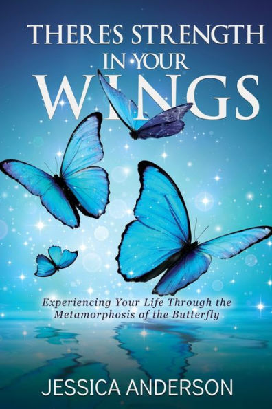 There's Strength Your Wings: Experiencing Life Through the Metamorphosis of Butterfly