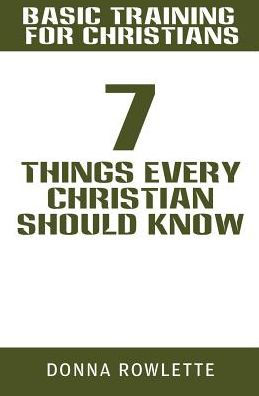 Basic Training for Christians: 7 Things Every Christian Should Know