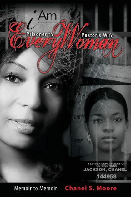 iAm Every Woman: Prisoner to Pastor's Wife by Chanel S. Moore, Paperback |  Barnes & Noble®