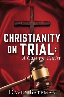 CHRISTIANITY ON TRIAL: A Case for Christ