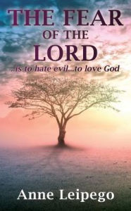 Title: The Fear of the Lord: ..is to hate evil...to love God, Author: Anne Leipego