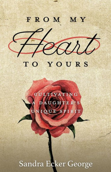 From My Heart to Yours: Cultivating a Daughter's Unique Spirit