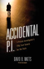 Accidental P.I.: A Private Investigator's Fifty-Year Search for the Facts