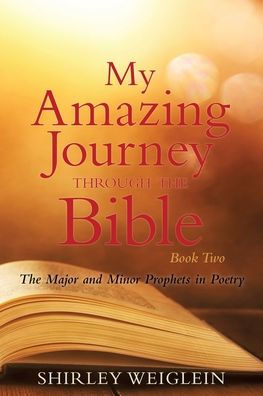 My Amazing Journey Through The Bible: Book Two Major and Minor Prophets Poetry