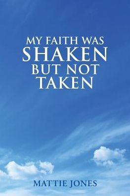 My Faith Was Shaken But Not Taken