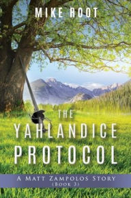 Title: The Yahlandice Protocol: A Matt Zampolos Story (Book 3), Author: Mike Root