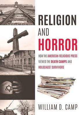 Religion and Horror: How the American Religious Press viewed Death Camps Holocaust survivors?