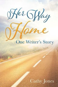 Title: Her Way Home: One Writer's Story, Author: Cathy Jones