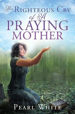 The Righteous Cry of A Praying Mother