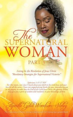 The Supernatural Woman Pt 3: Living In the Revelation of Jesus Christ "Revelatory Strategies for Supernatural Victories"