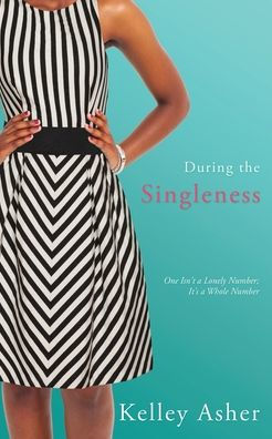 During the Singleness: One Isn't a Lonely Number; It's a Whole Number