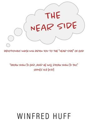 The Near Side: DEVOTIONALS WHICH WILL DRAW YOU TO THE "NEAR SIDE" OF GOD "Draw nigh to God, and He will draw nigh to you." James 4:8 [KJV]