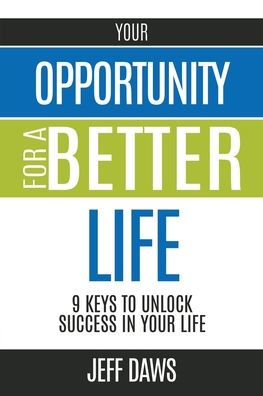 Your Opportunity for a Better Life: 9 Keys to Unlock Success in Your Life