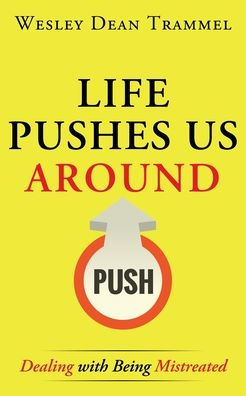 Life Pushes Us Around: Dealing with Being Mistreated