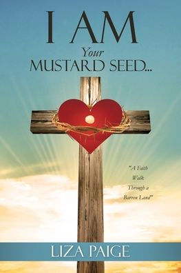 I AM Your Mustard Seed...: "A Faith Walk Through a Barren Land"