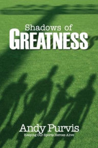 Title: Shadows of Greatness, Author: Andy Purvis