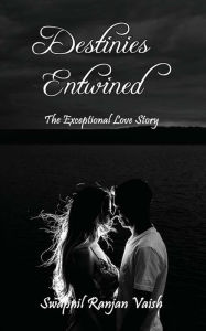 Title: Destinies Entwined: The Exceptional Love Story, Author: Year In Advance